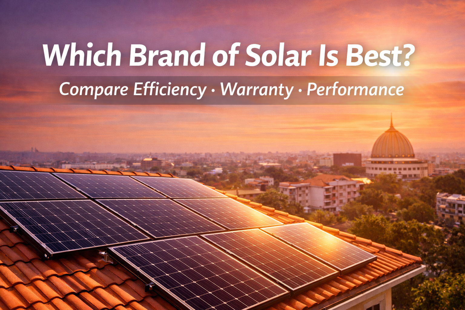 Which brand of solar is best comparison banner showing rooftop solar panels with efficiency, warranty, and performance highlights